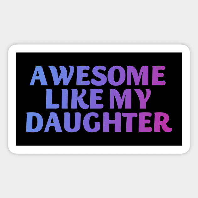 Awesome like my daughter Magnet by Horisondesignz